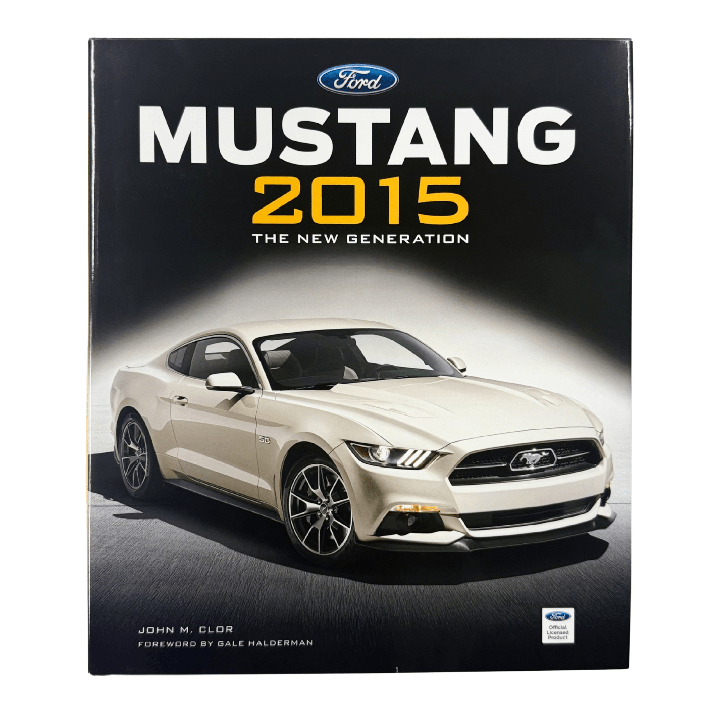 Ford Mustang 2015: The New Generation by John M. Clor - Ford Show Parts