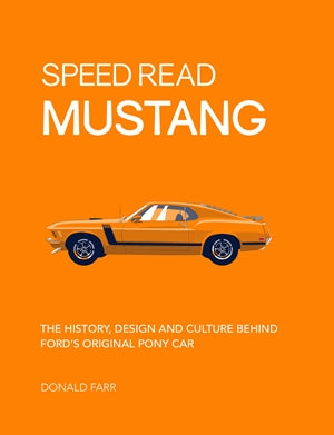 Speed Read Mustang - The History, Design and Culture Behind Ford's Original Pony Car